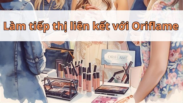 Làm Tiếp Thị Liên Kết Với Oriflame: Hướng Dẫn Chi Tiết Cho Người Mới Bắt Đầu 1 Làm Tiếp Thị Liên Kết Với Oriflame: Hướng Dẫn Chi Tiết Cho Người Mới Bắt Đầu